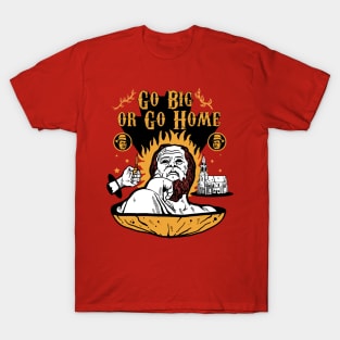 go big go home T-Shirt